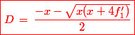 \red \boxed{D\,=\,\dfrac{-x-\sqrt{x(x+4f'_1)}}{2}}